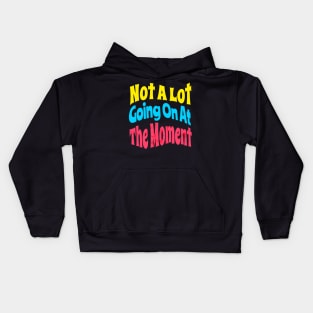 Not A Lot Going On At The Moment Kids Hoodie